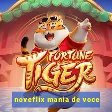 noveflix mania de voce